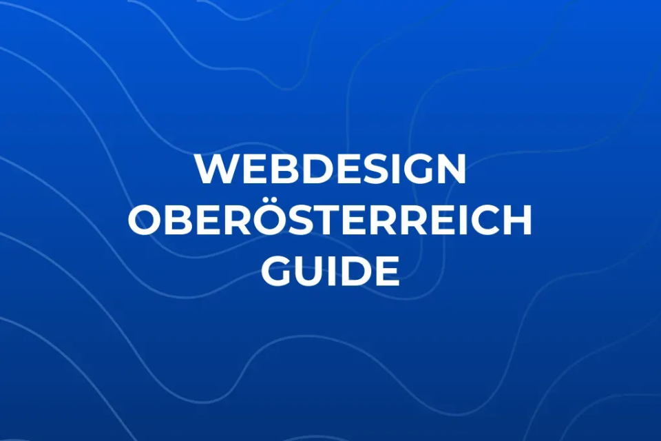 Webdesign Oberösterreich: Worauf Unternehmen achten sollten